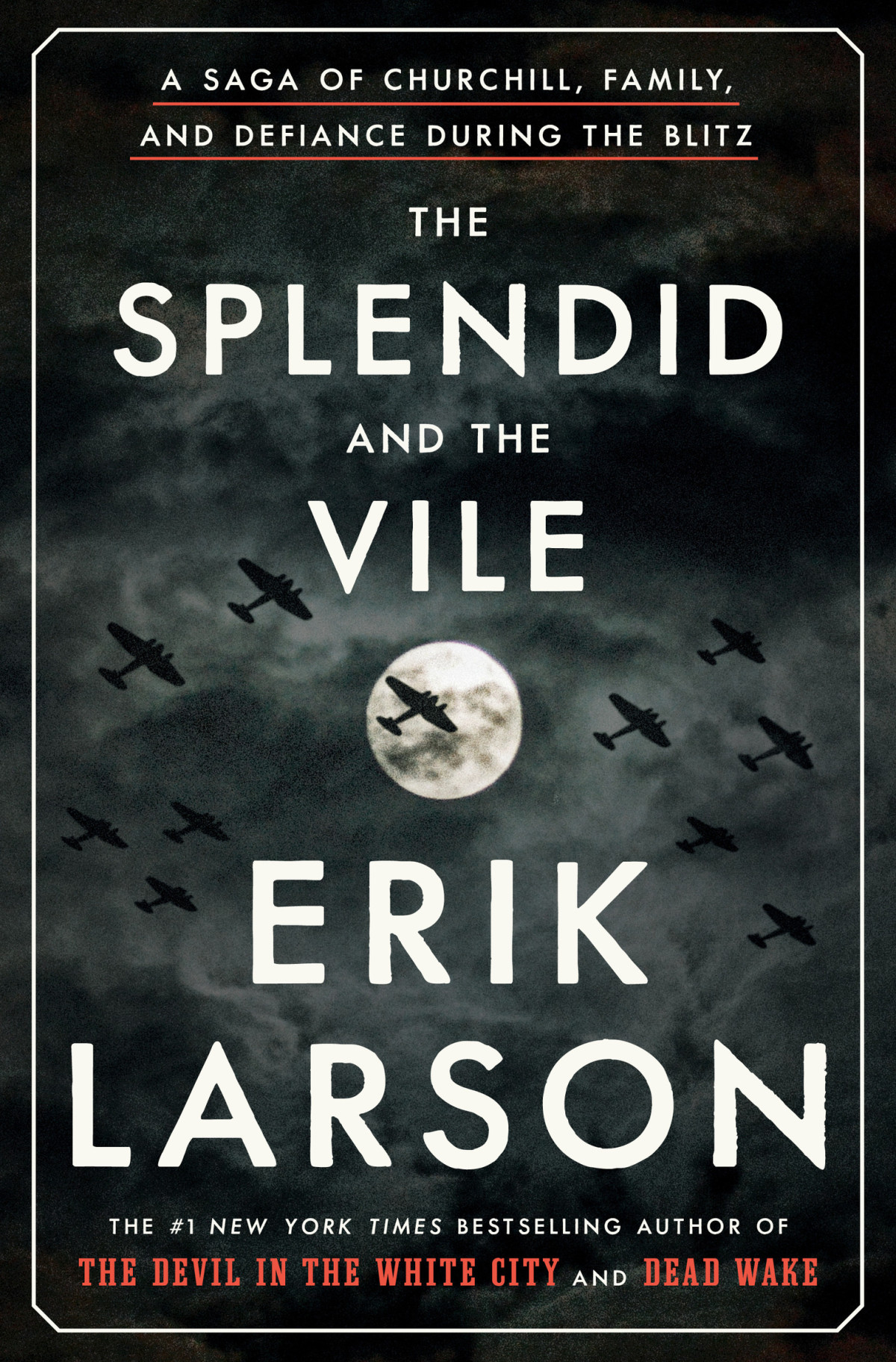 The Splendid And The Vile A Saga Of Churchill Family And Defiance During The Blitz Erik Larson