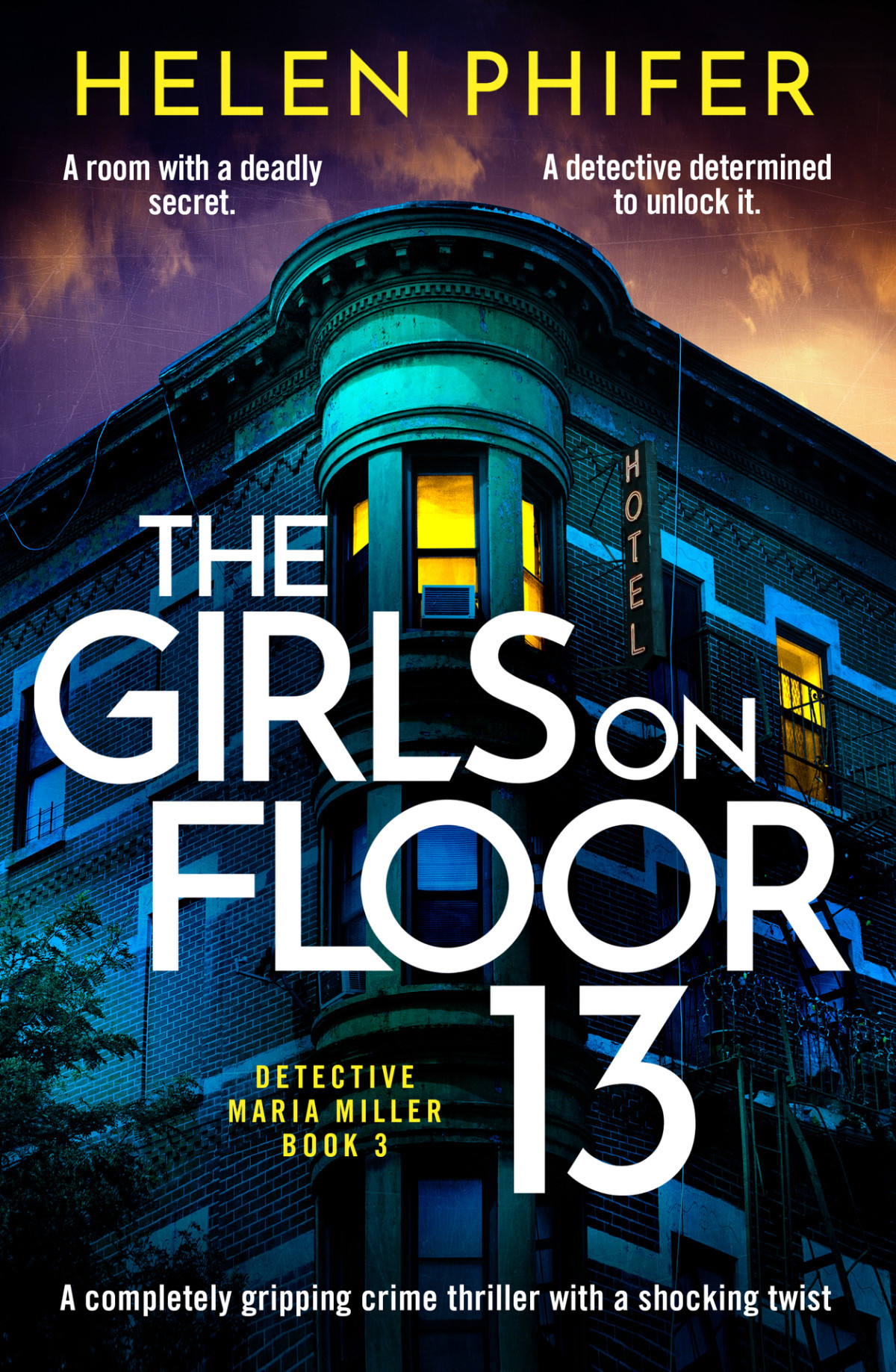 The Girls On Floor 13 An Utterly Addictive Crime Thriller With A Shocking Twist Detective Maria Miller Helen Phifer