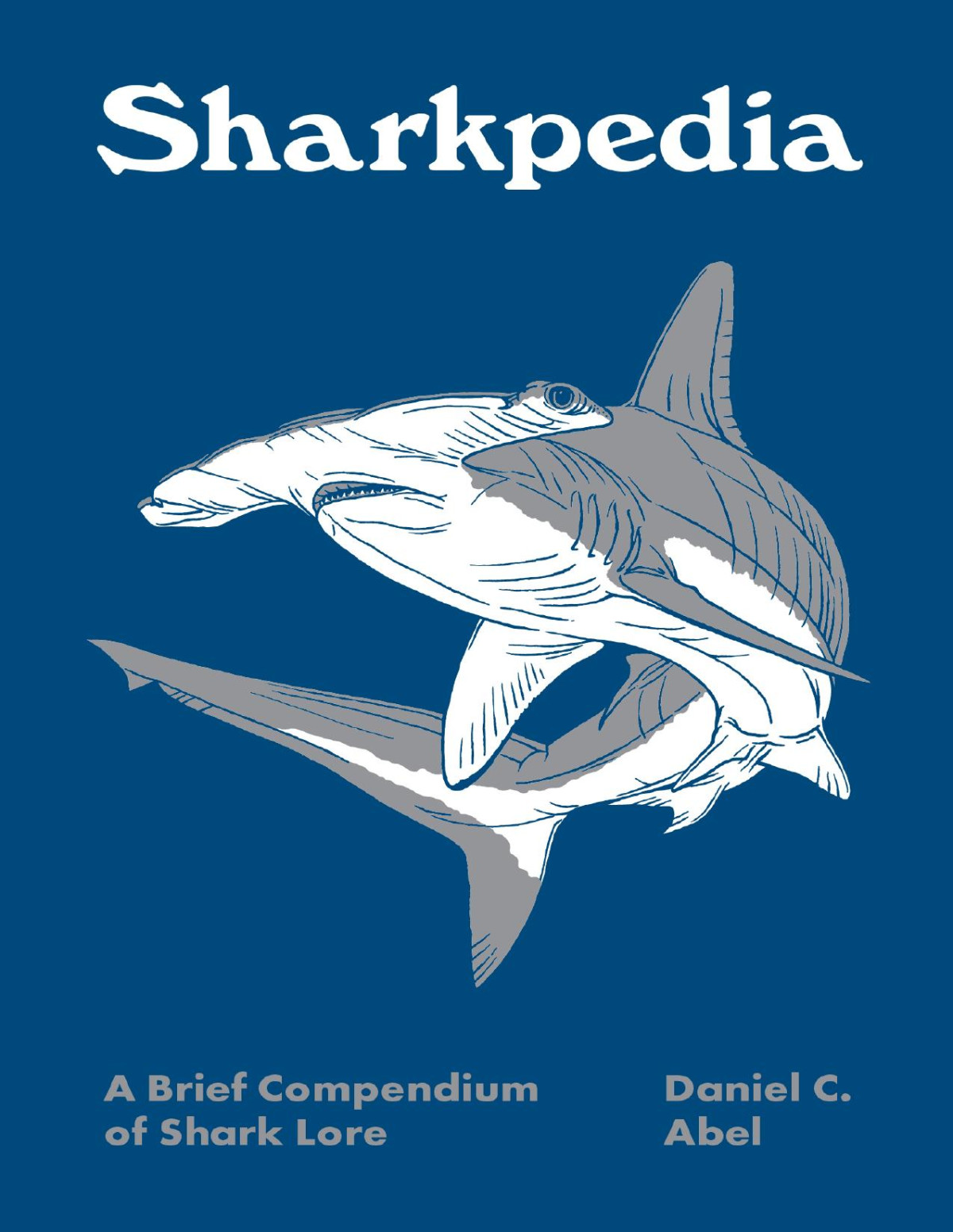 Sharkpedia A Brief Compendium Of Shark Lore Daniel C Abel
