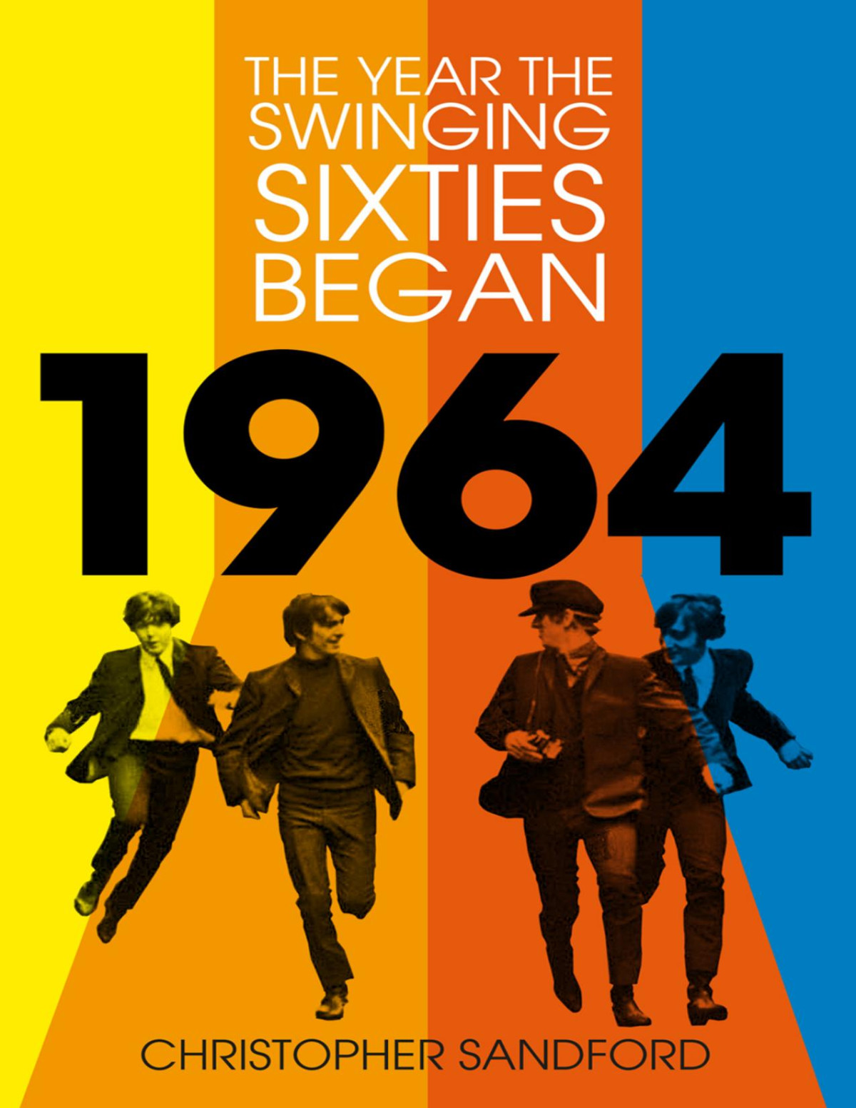 1964 The Year The Swinging Sixties Began Christopher Sandford