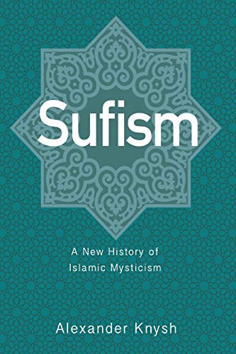 Sufism A New History Of Islamic Mysticism Reprint Alexander Knysh