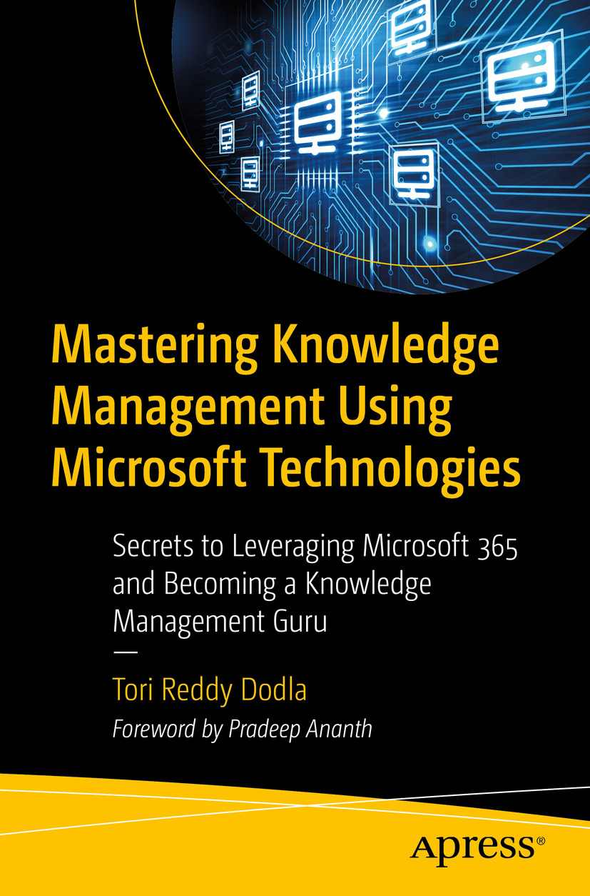 Mastering Knowledge Management Using Microsoft Technologies Secrets To Leveraging Microsoft 365 And Becoming A Knowledge Management Guru Tori Reddy Dodla