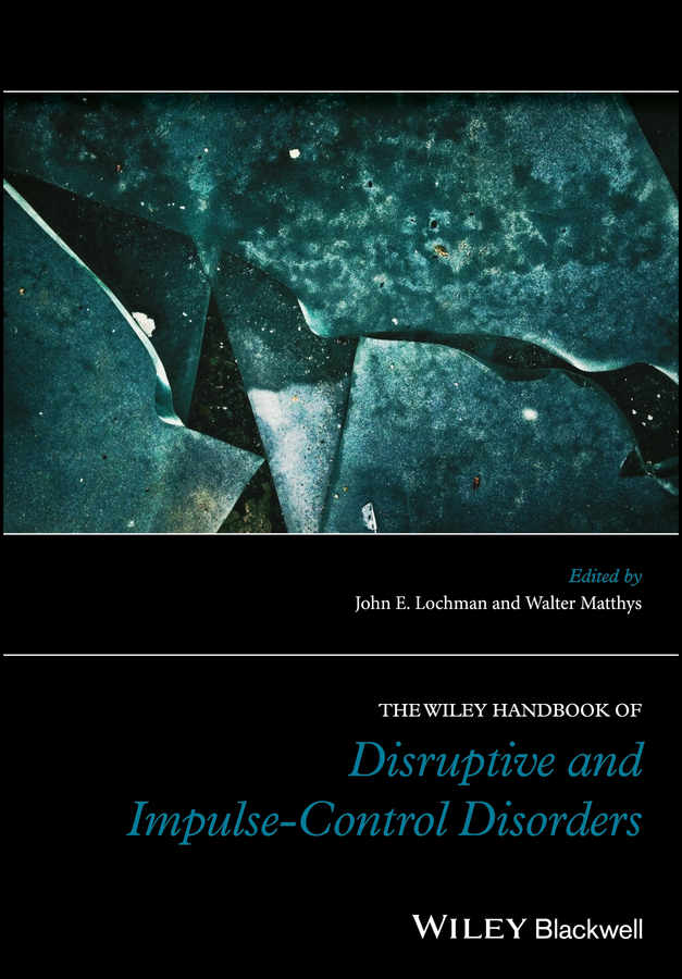 The Wiley Handbook Of Disruptive And Impulsecontrol Disorders John E Lochman