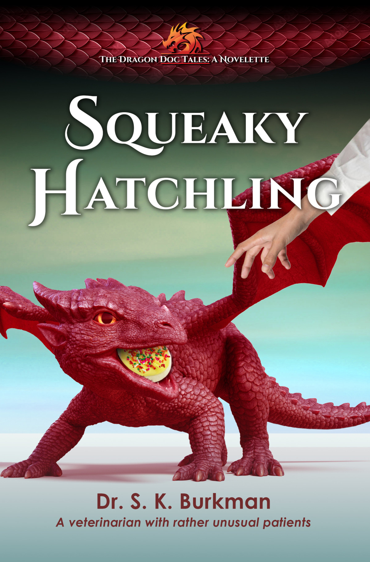 The Dragon Doc Tales A Novelette Squeaky Hatchling Dr S K Burkman