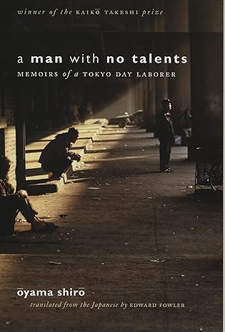 A Man With No Talents Memoirs Of A Tokyo Day Laborer 1st Edition Shir Yama