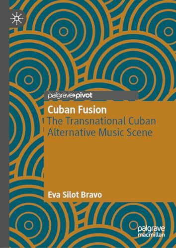 Cuban Fusion The Transnational Cuban Alternative Music 2024th Edition Eva Silot Bravo