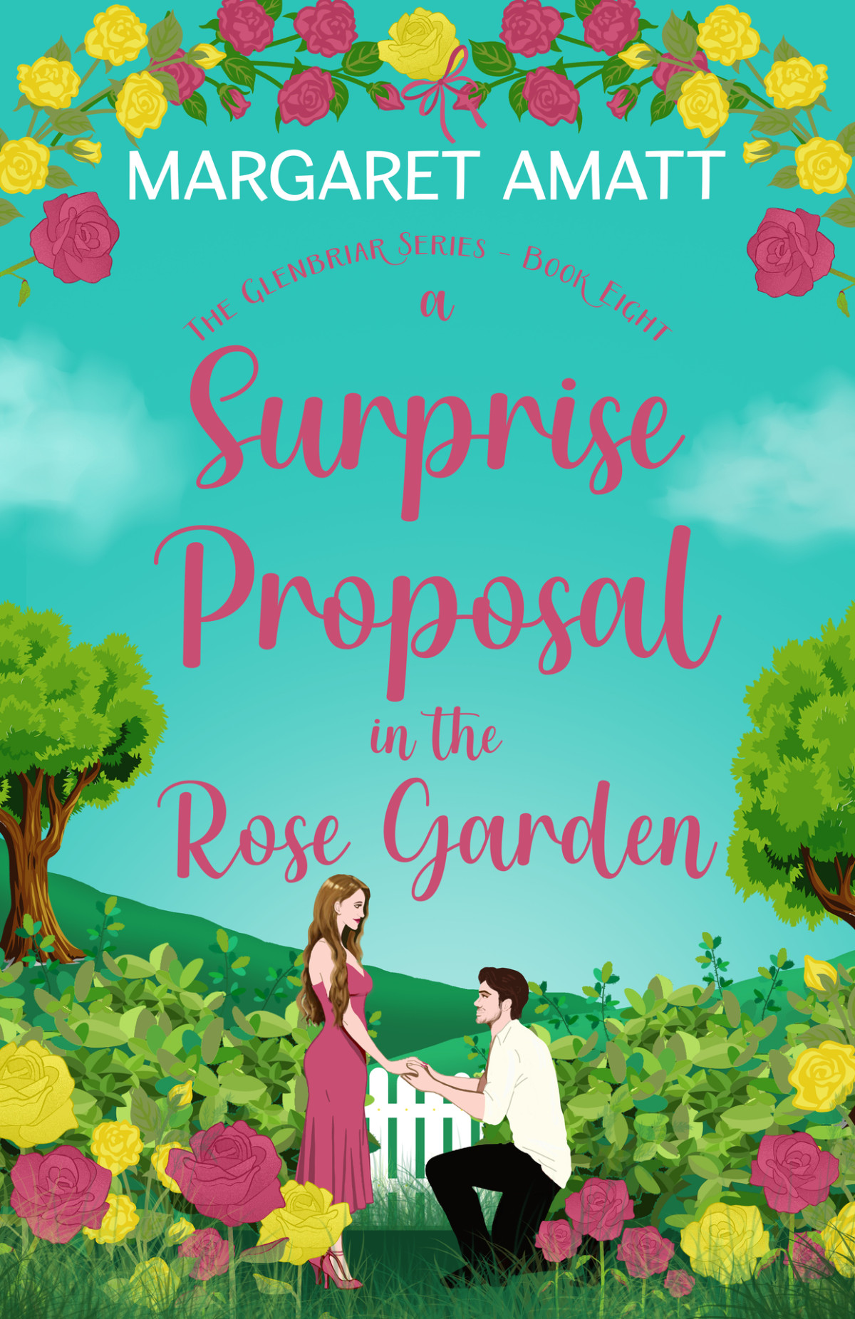 A Surprise Proposal In The Rose Garden The Glenbriar Series Book 8 Margaret Amatt