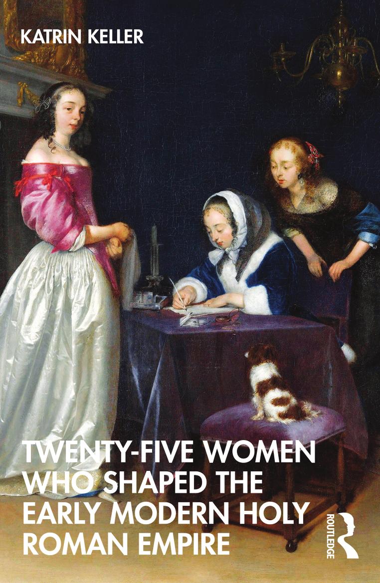 Twenty Five Women Who Shaped The Early Modern Holy Roman Empire Katrin Keller
