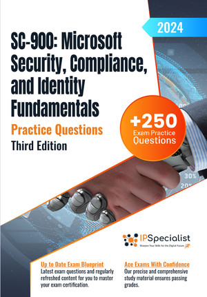 Sc900 Microsoft Security Compliance And Identity Fundamentals 250 Exam Practice Questions With Detail Explanations And Reference Links Third Edition 2024 Ip Specialist