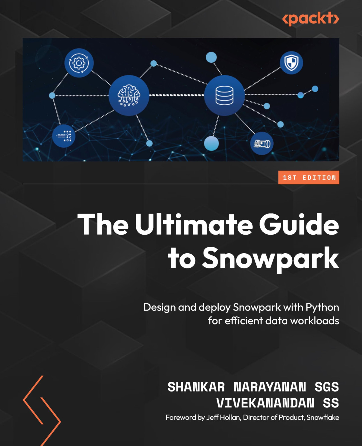 The Ultimate Guide To Snowpark Design And Deploy Snowpark With Python For Efficient Data Workloads Shankar Narayanan Ss Sgs Vivekanandan