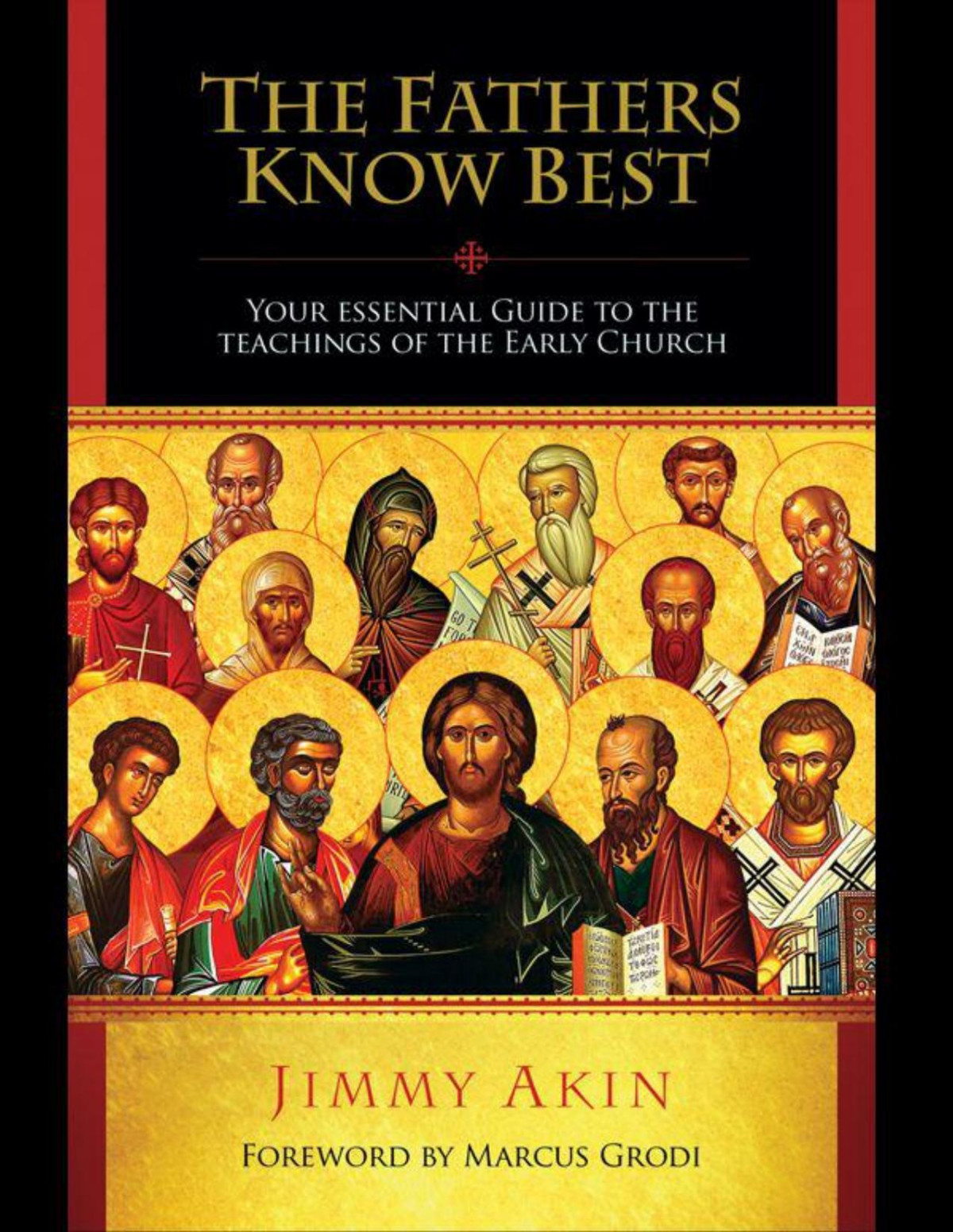 The Fathers Know Best Your Essential Guide To The Teachings Of The Early Church Jimmy Akin