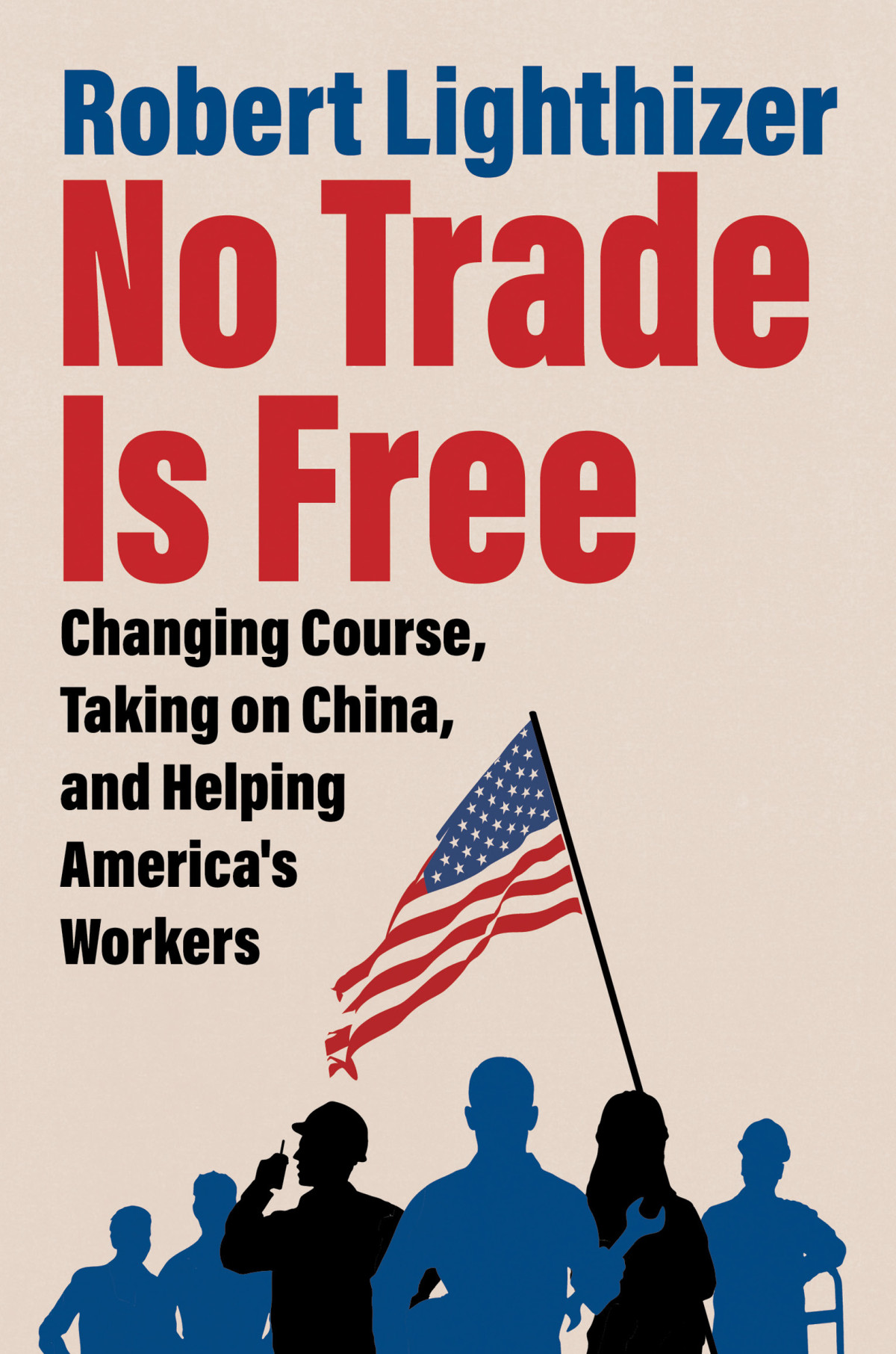 No Trade Is Free Robert Lighthizer