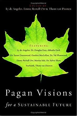 Pagan Visions For A Sustainable Future Angeles De Ly