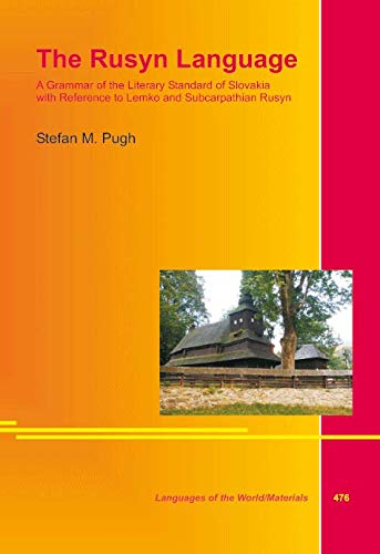 The Rusyn Language A Grammar Of The Literary Standard Of Slovakia With Reference To Lemko And Subcarpathian Rusyn Stefan M Pugh
