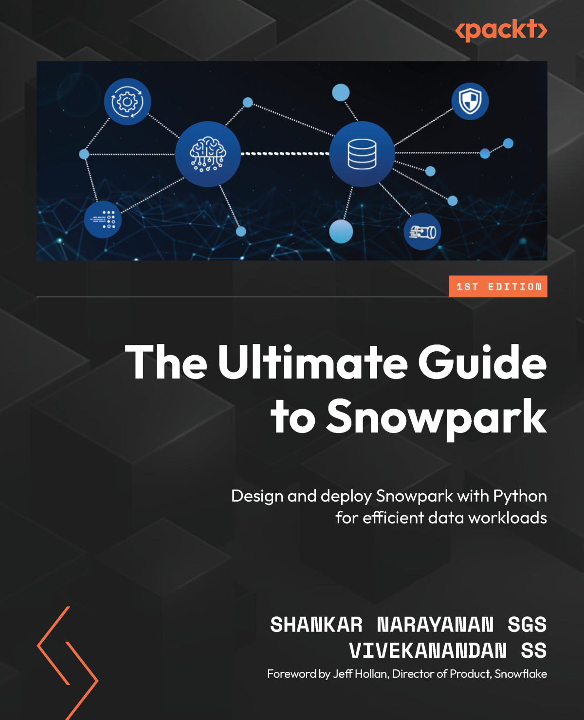 The Ultimate Guide To Snowpark Design And Deploy Snowpark With Python For Efficient Data Workloads Shankar Narayanan Sgs Vivekanandan Ss