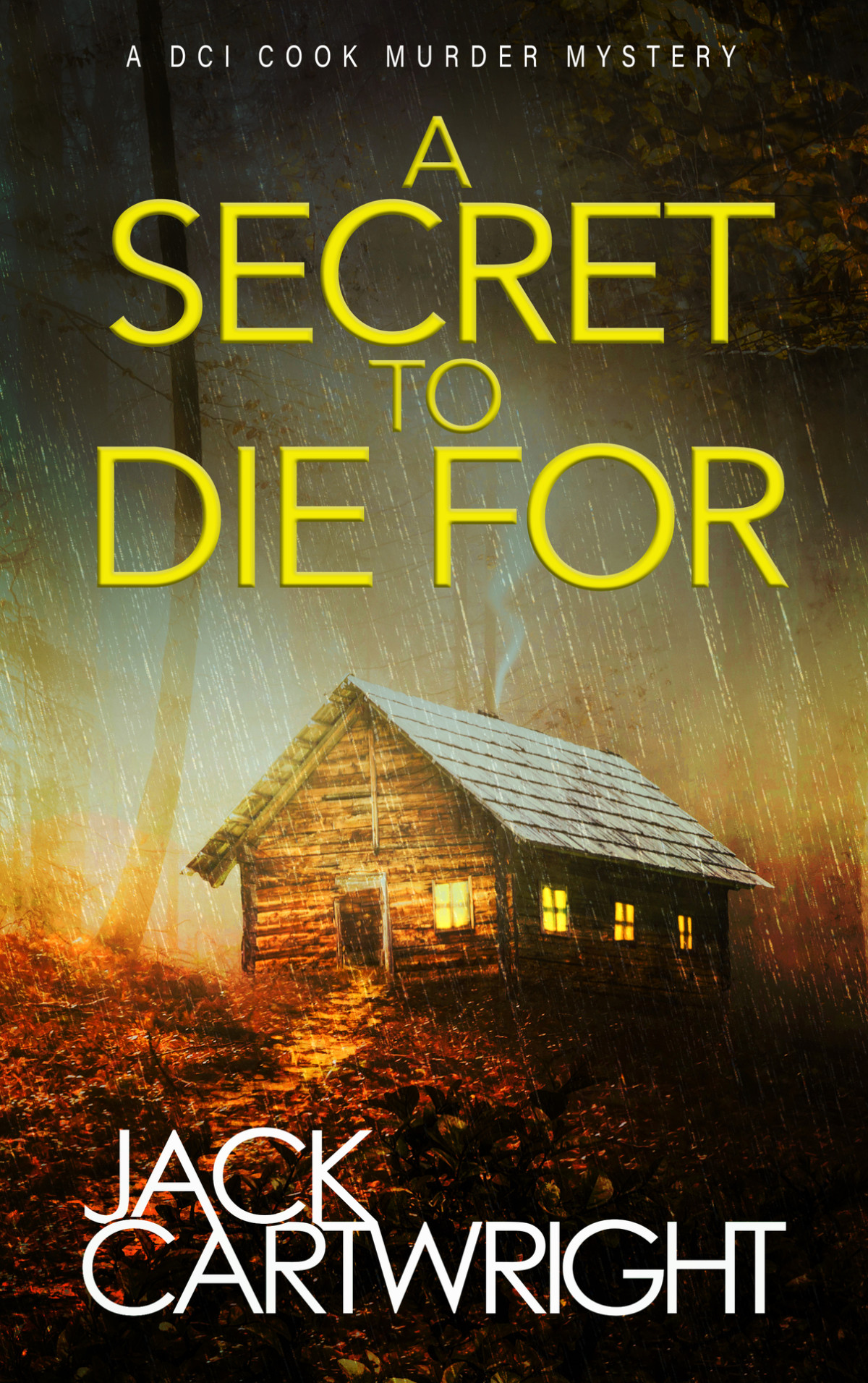 A Secret To Die For A Powerful British Detective Crime Thriller The Dci Cook Murder Mystery Series Book 2 Jack Cartwright