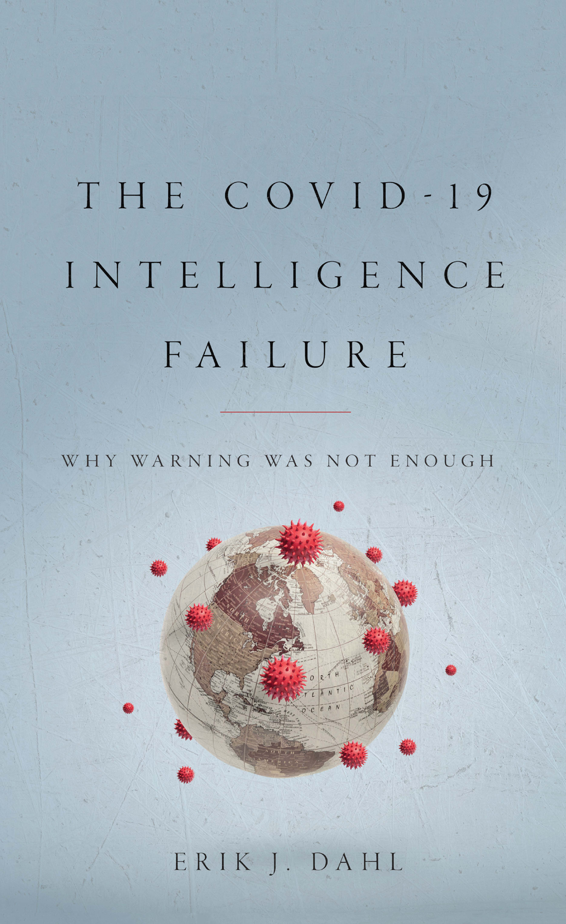 The Covid19 Intelligence Failure Dahl Erik J