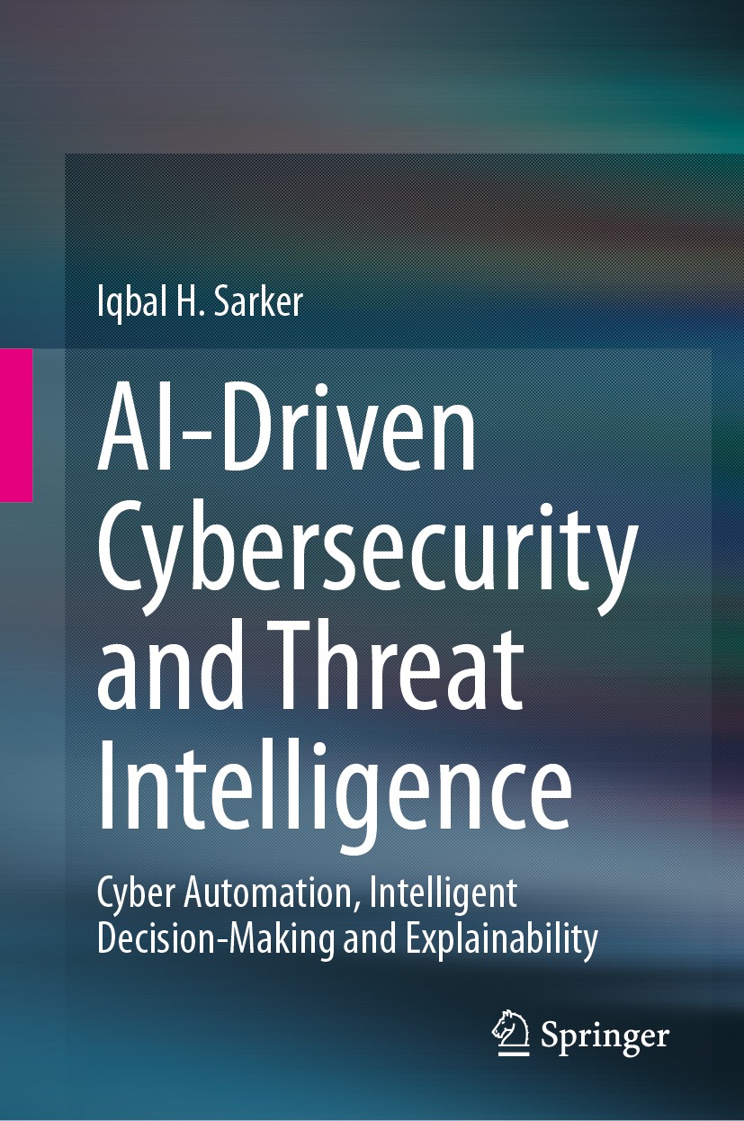 Aidriven Cybersecurity And Threat Intelligence Cyber Automation Intelligent Decisionmaking And Explainability 2nd Edition Iqbal H Sarker