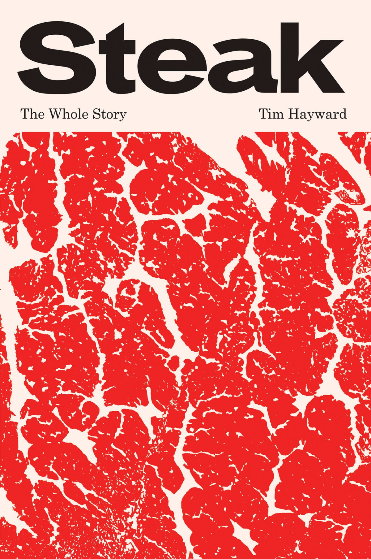 Steak The Whole Story Tim Hayward