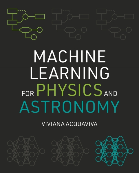 Machine Learning For Physics And Astronomy 10th Edition Viviana Acquaviva