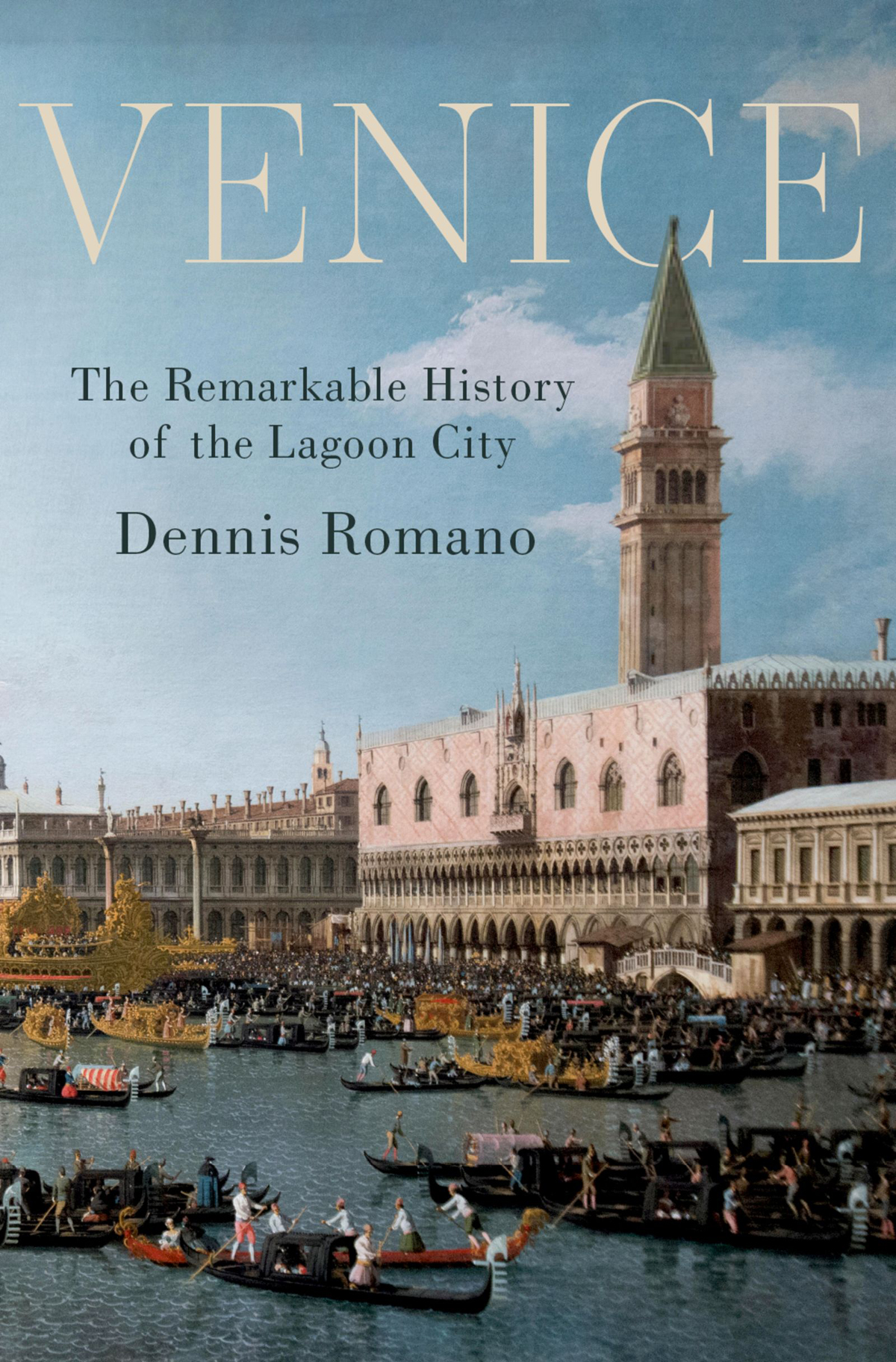Venice The Remarkable History Of The Lagoon City 1st Edition Dennis Romano