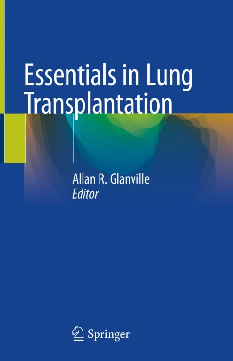 Essentials In Lung Transplantation 6th Edition Allan R Glanville