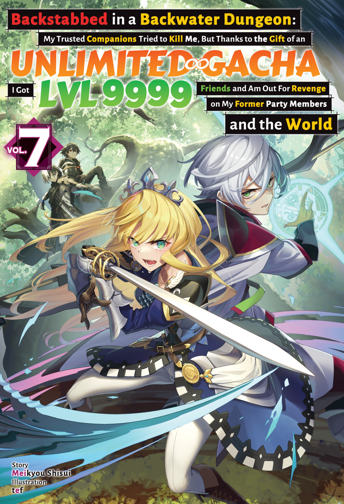 Backstabbed In A Backwater Dungeon My Trusted Companions Tried To Kill Me But Thanks To The Gift Of An Unlimited Gacha I Got Lvl 9999 Friends And Am Out For Revenge On My Former Party Members And The World Volume 7 Meikyou Shisui