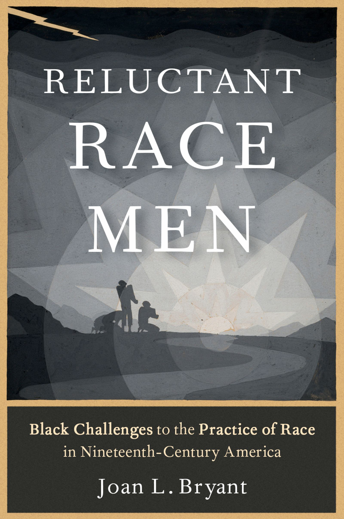 Reluctant Race Men Black Challenges To The Practice Of Race In Nineteenthcentury America Joan L Bryant
