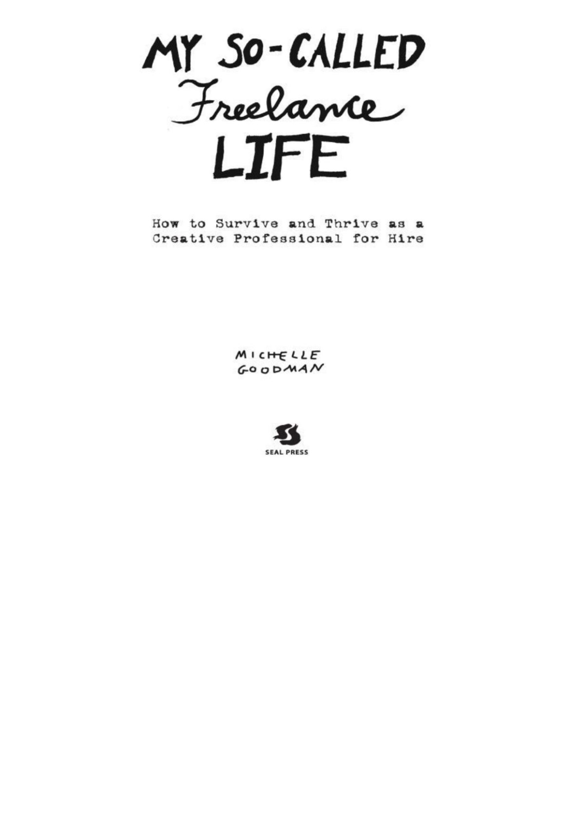My Socalled Freelance Life How To Survive And Thrive As A Creative Professional For Hire Michelle Goodman