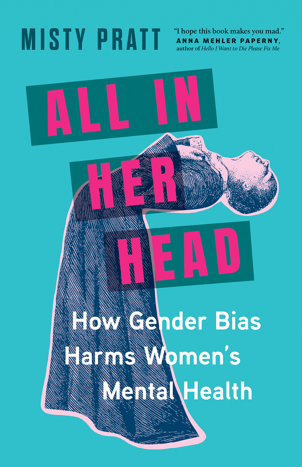 All In Her Head How Gender Bias Harms Womens Mental Health Misty Pratt