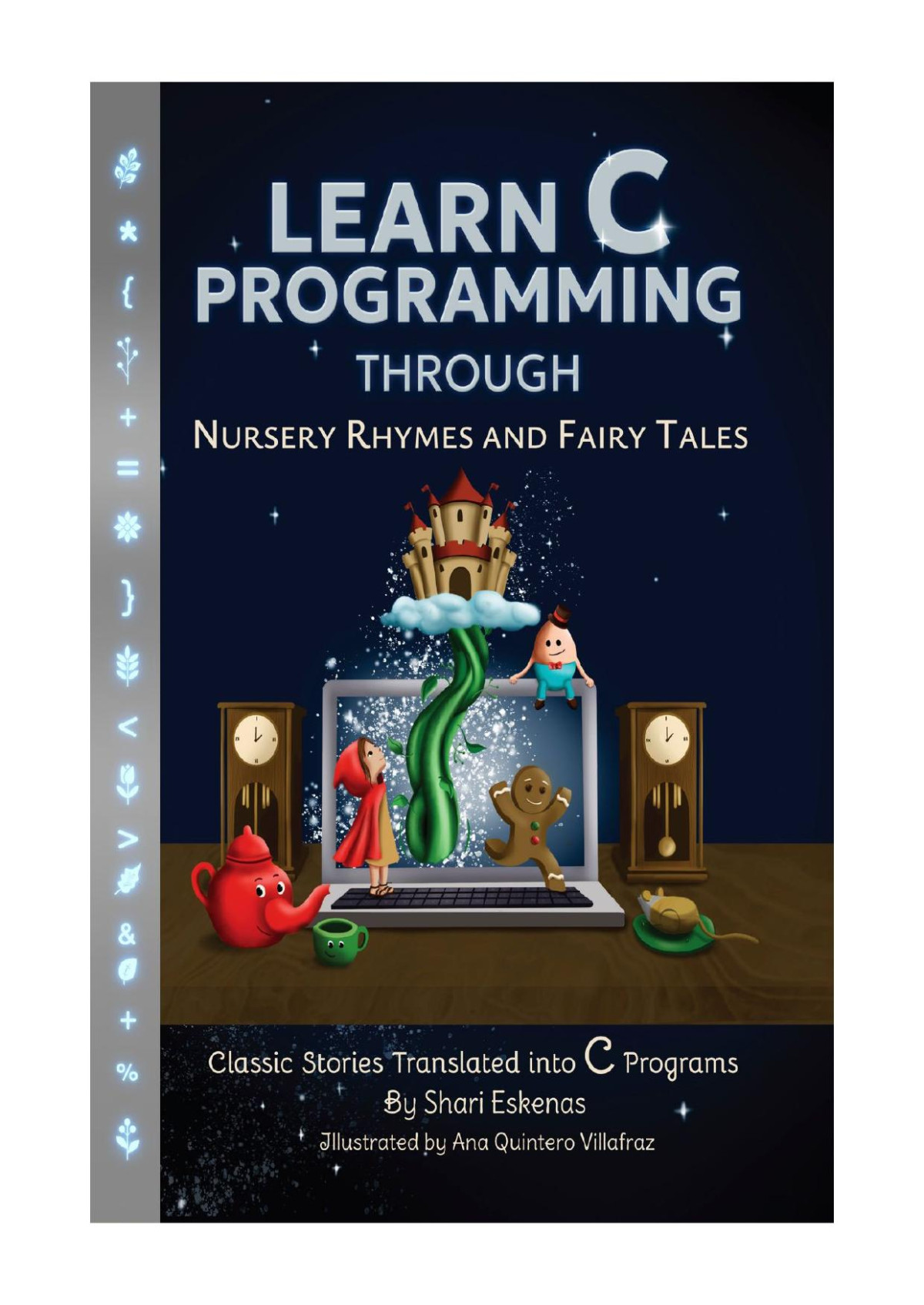 Learn C Programming Through Nursery Rhymes And Fairy Tales Classic Stories Translated Into C Programs Shari Eskenas