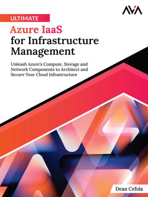 Ultimate Azure Iaas For Infrastructure Management Unleash Azures Compute Storage And Network Components 1st Edition Dean Cefola