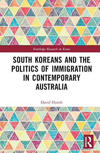 South Koreans And The Politics Of Immigration In Contemporary Australia 1st Edition David Hundt