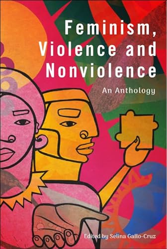 Feminism Violence And Nonviolence An Anthology 1st Edition Selina Gallocruz