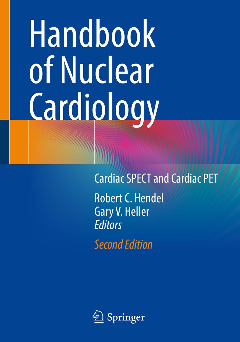 Handbook Of Nuclear Cardiology Cardiac Spect And Cardiac Pet 2nd Edition 2nd Robert C Hendel