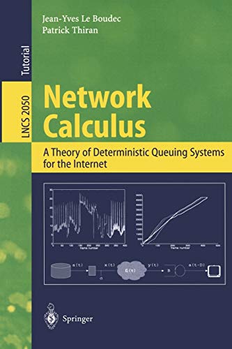 Network Calculus A Theory Of Deterministic Queuing Systems For The Internet 2001th Edition Jeanyves Le Boudec