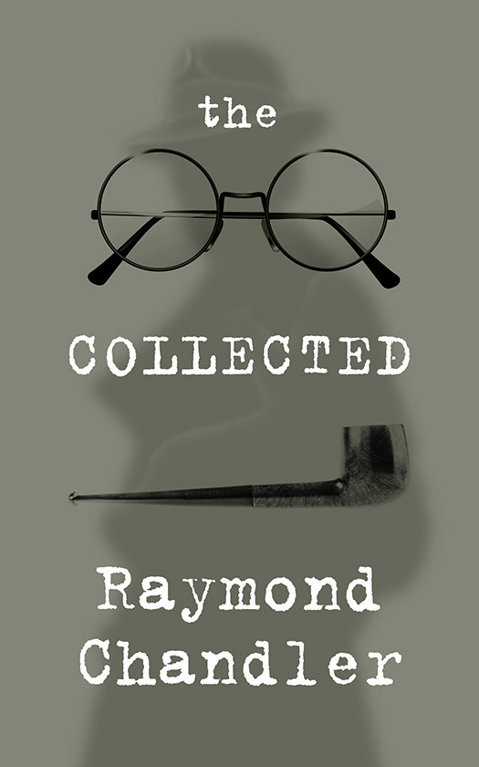 The Collected Raymond Chandler Raymond Chandler