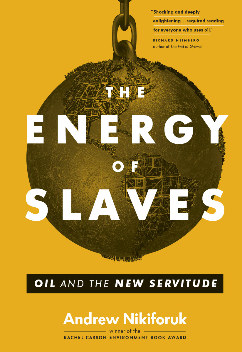 The Energy Of Slaves Andrew Nikiforuk