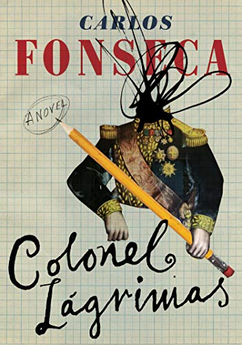 Colonel Lágrimas First Restless Books Edition Carlos Fonseca Suárez
