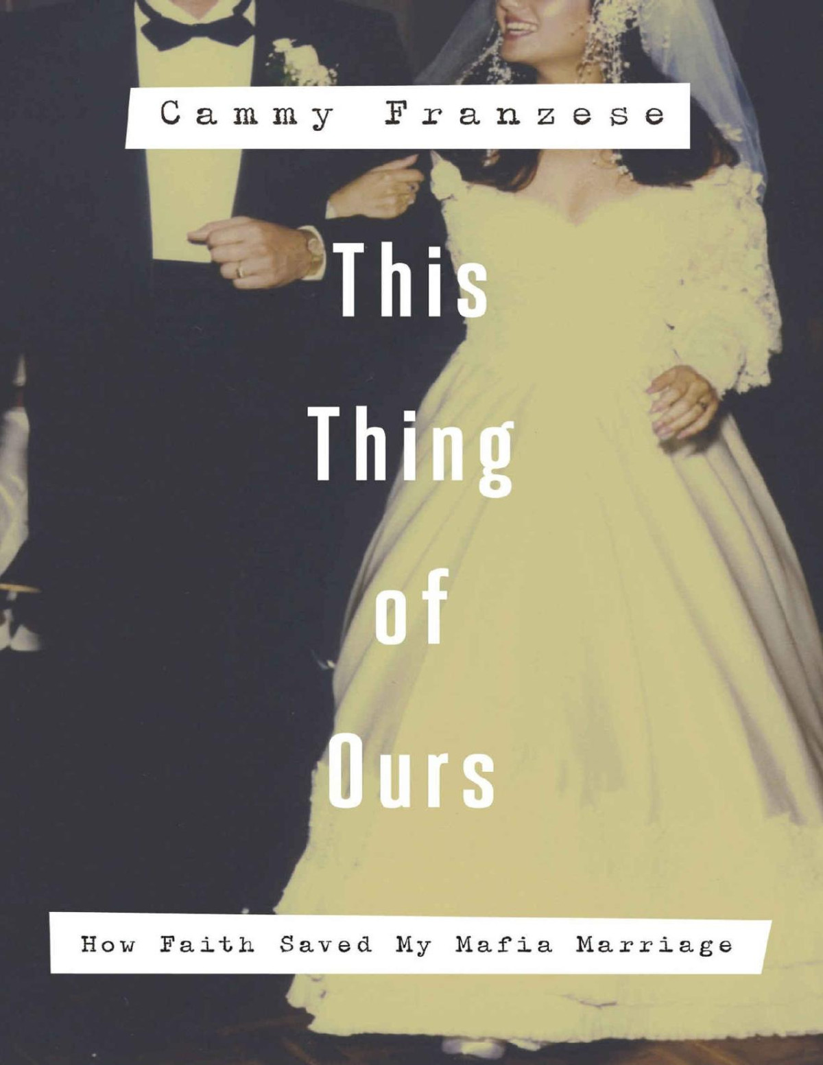 This Thing Of Ours How Faith Saved My Mafia Marriage Cammy Franzese