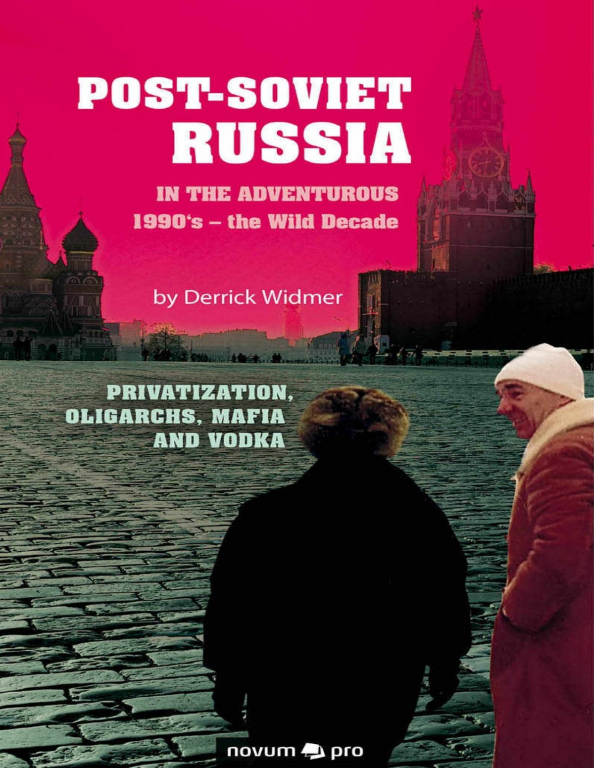 Postsoviet Russia In The Adventurous 1990s The Wild Decade Privatization Oligarchs Mafia And Vodka Derrick Widmer
