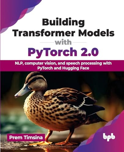 Building Transformer Models With Pytorch 20 Nlp Computer Vision And Speech Processing With Pytorch And Hugging Face Prem Timsina