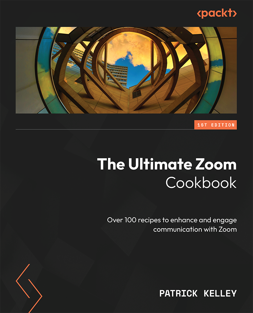 The Ultimate Zoom Cookbook Over 100 Recipes To Enhance And Engage Communication With Zoom Patrick Kelley
