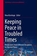 Keeping Peace In Troubled Times Perspectives From Different Disciplines On War And Peace Nina Ksehage