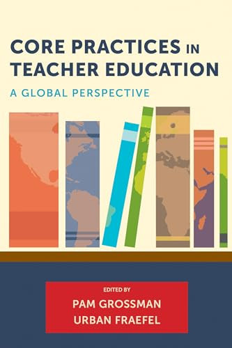 Core Practices In Teacher Education A Global Perspective Pam Grossman