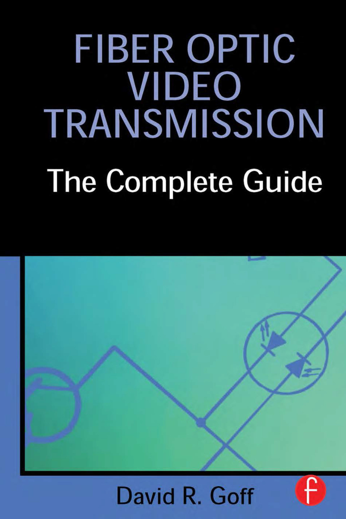 Fiber Optic Video Transmission The Complete Guide Goff David