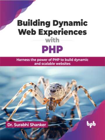 Building Dynamic Web Experiences With Php Harness The Power Of Php To Build Dynamic And Scalable Websites Surabhi Shanker