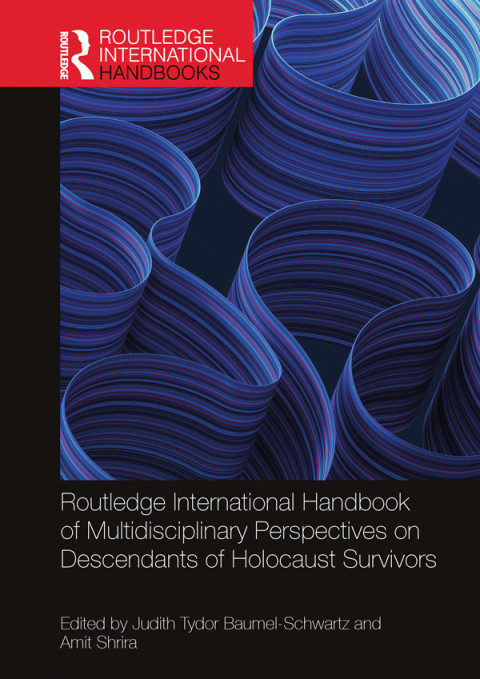 Routledge International Handbook Of Multidisciplinary Perspectives On Descendants Of Holocaust Survivors 1st Edition Judith Tydor Baumelschwartz
