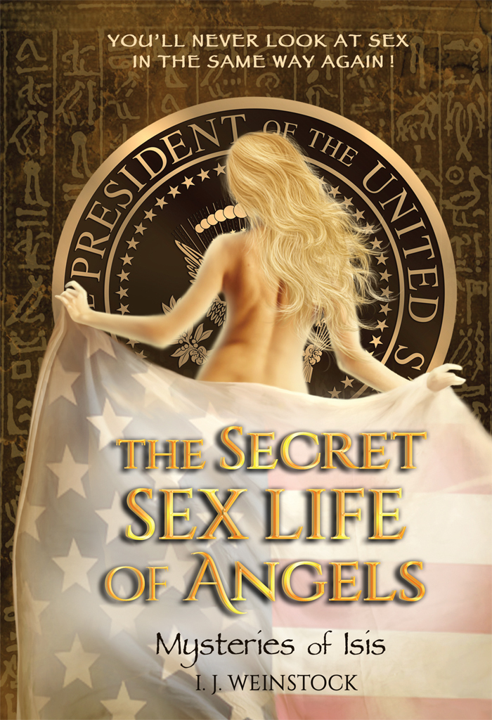 The Secret Sex Life Of Angels Mysteries Of Isis Weinstock I J