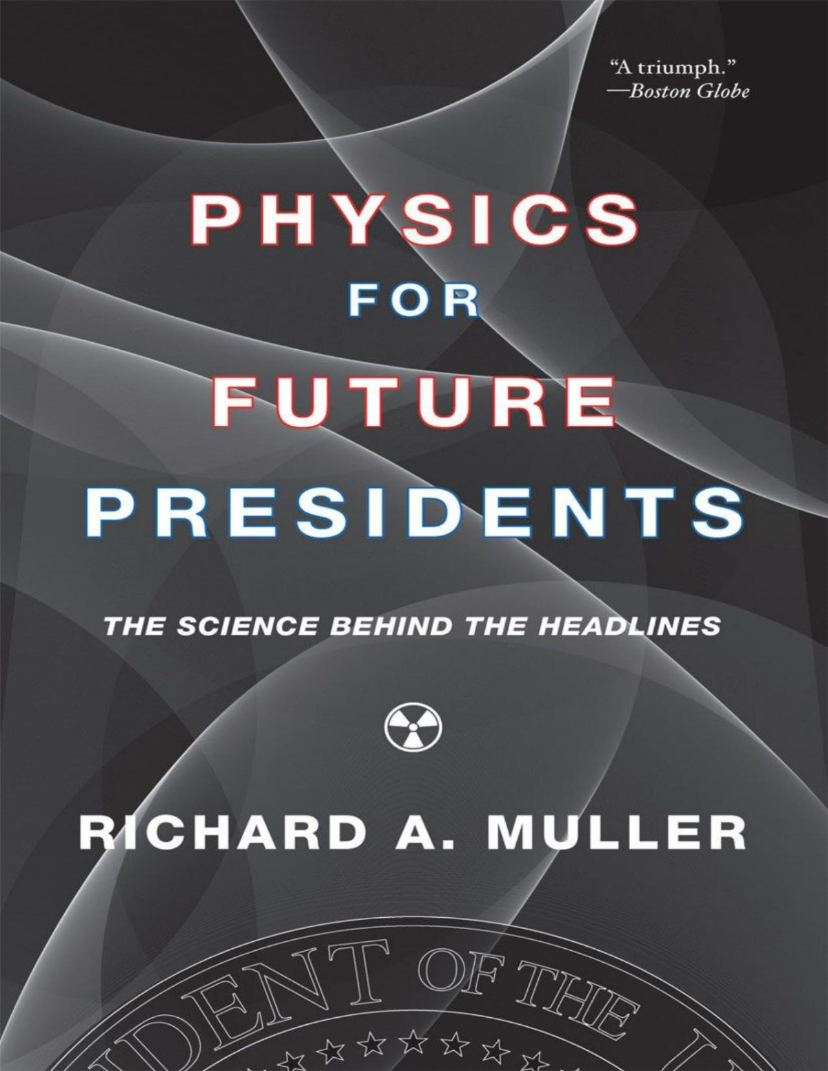 Physics For Future Presidents Richard A Muller